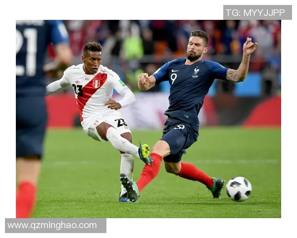 世界杯精彩对决法国队力克秘鲁队展现强大实力 世界杯精彩对决法国队力克秘鲁队展现强大实力